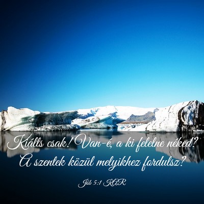 Picture 03 - Jób 5:1 KAR - Kiálts csak! Van-é, a ki felelne néked? A - Bible Verse Picture