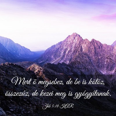 Picture 03 - Jób 5:18 KAR - Mert õ megsebez, de be is kötöz, összezúz, - Bible Verse Picture
