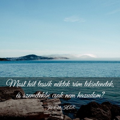 Picture 03 - Jób 6:28 KAR - Most hát tessék néktek rám tekintenetek, és - Bible Verse Picture