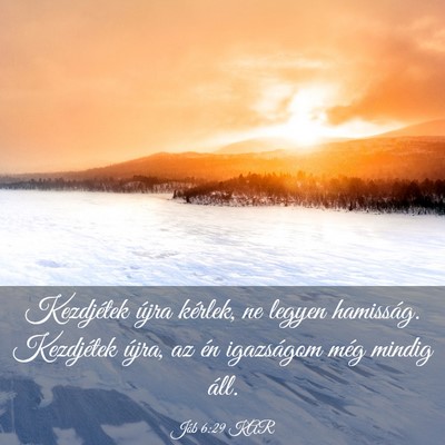 Picture 03 - Jób 6:29 KAR - Kezdjétek újra kérlek, ne legyen hamisság. - Bible Verse Picture