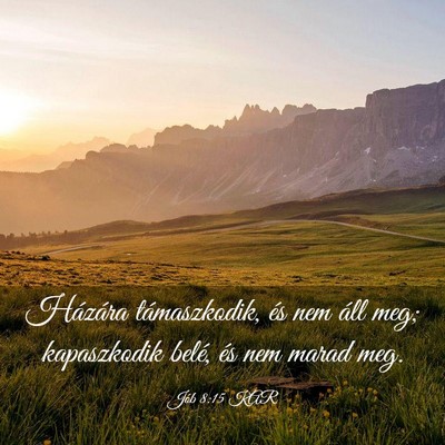 Picture 03 - Jób 8:15 KAR - Házára támaszkodik, és nem áll meg; - Bible Verse Picture