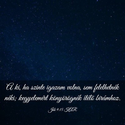 Picture 03 - Jób 9:15 KAR - A ki, ha szinte igazam volna, sem felelhetnék - Bible Verse Picture