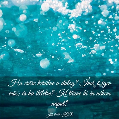 Picture 03 - Jób 9:19 KAR - Ha erõre kerülne a dolog? Ímé, õ igen erõs; - Bible Verse Picture