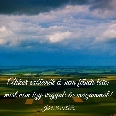 Picture 03 - Jób 9:35 KAR - Akkor szólanék és nem félnék tõle: mert nem - Bible Verse Picture