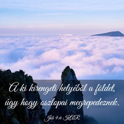 Picture 03 - Jób 9:6 KAR - A ki kirengeti helyébõl a földet, úgy hogy - Bible Verse Picture