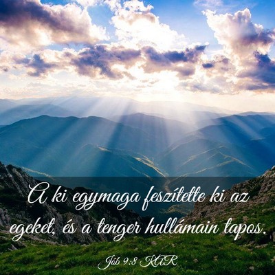 Picture 03 - Jób 9:8 KAR - A ki egymaga feszítette ki az egeket, és a - Bible Verse Picture