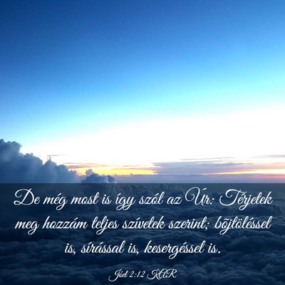 Picture 03 - Jóel 2:12 KAR - De még most is így szól az Úr: Térjetek meg - Bible Verse Picture