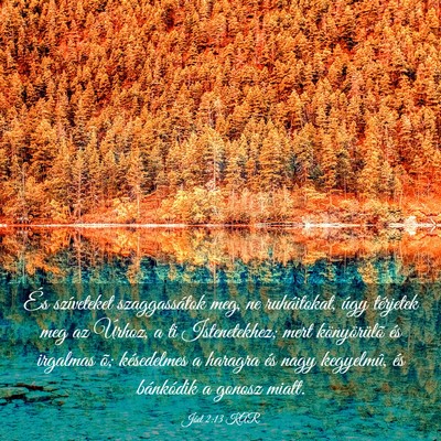 Picture 03 - Jóel 2:13 KAR - És szíveteket szaggassátok meg, ne - Bible Verse Picture