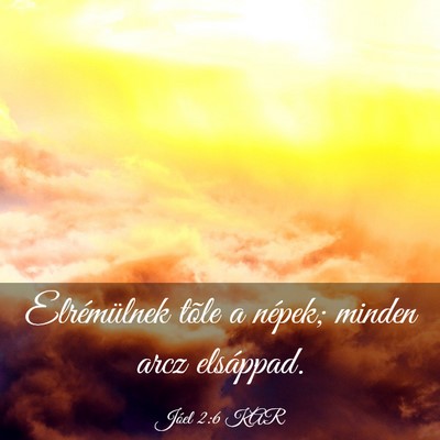 Picture 03 - Jóel 2:6 KAR - Elrémülnek tõle a népek; minden arcz - Bible Verse Picture