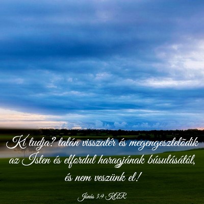 Picture 03 - Jónás 3:9 KAR - Ki tudja? talán visszatér és megengesztelõdik - Bible Verse Picture
