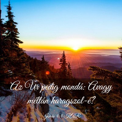Picture 03 - Jónás 4:4 KAR - Az Úr pedig mondá: Avagy méltán - Bible Verse Picture