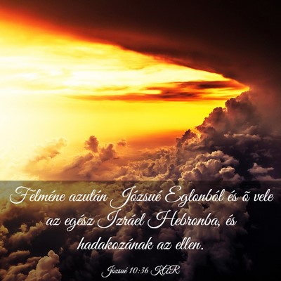 Picture 03 - Józsué 10:36 KAR - Felméne azután Józsué Eglonból és õ vele - Bible Verse Picture