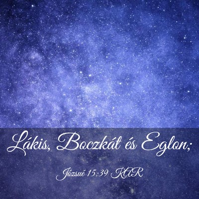 Picture 03 - Józsué 15:39 KAR - Lákis, Boczkát és - Bible Verse Picture
