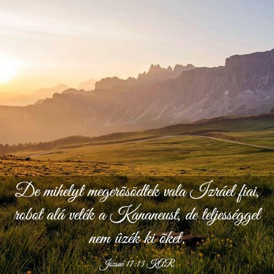 Picture 03 - Józsué 17:13 KAR - De mihelyt megerõsödtek vala Izráel fiai, - Bible Verse Picture