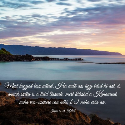 Picture 03 - Józsué 17:18 KAR - Mert hegyed lesz néked. Ha erdõ az, úgy írtsd - Bible Verse Picture