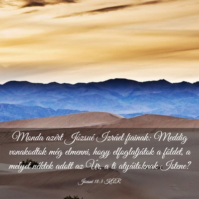 Picture 03 - Józsué 18:3 KAR - Monda azért Józsué Izráel fiainak: Meddig - Bible Verse Picture