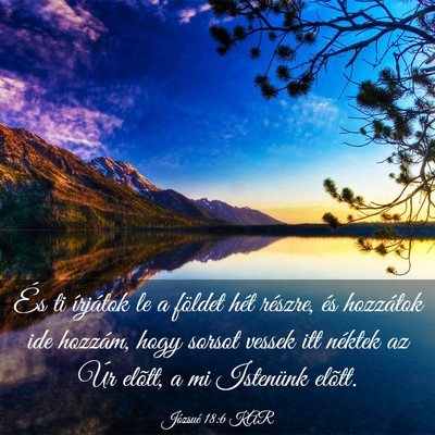 Picture 03 - Józsué 18:6 KAR - És ti írjátok le a földet hét részre, és - Bible Verse Picture