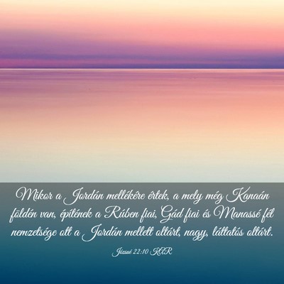 Picture 03 - Józsué 22:10 KAR - Mikor a Jordán mellékére értek, a mely még - Bible Verse Picture