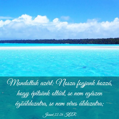 Picture 03 - Józsué 22:26 KAR - Mondottuk azért: Nosza fogjunk hozzá, hogy - Bible Verse Picture