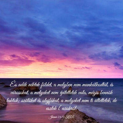Picture 03 - Józsué 24:13 KAR - És adék néktek földet, a melyben nem - Bible Verse Picture