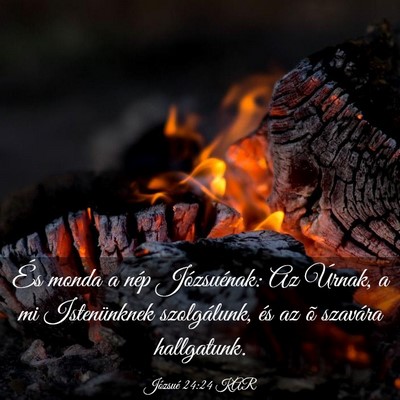 Picture 03 - Józsué 24:24 KAR - És monda a nép Józsuénak: Az Úrnak, a mi - Bible Verse Picture
