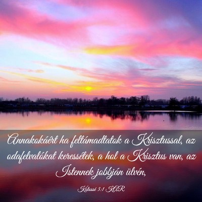 Picture 03 - Kolossé 3:1 KAR - Annakokáért ha feltámadtatok a Krisztussal, az - Bible Verse Picture