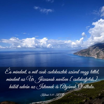 Picture 03 - Kolossé 3:17 KAR - És mindent, a mit csak cselekesztek szóval vagy - Bible Verse Picture