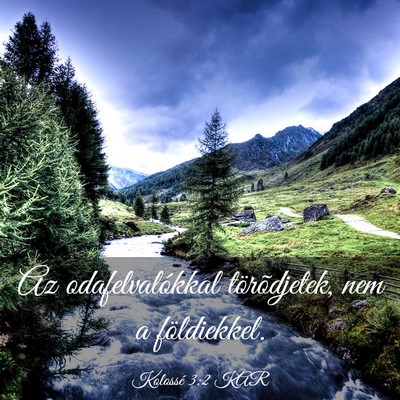 Picture 03 - Kolossé 3:2 KAR - Az odafelvalókkal törõdjetek, nem a - Bible Verse Picture