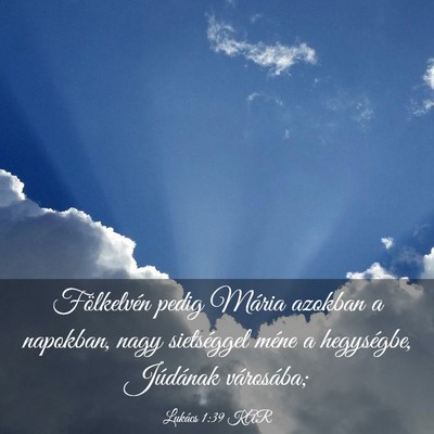 Picture 03 - Lukács 1:39 KAR - Fölkelvén pedig Mária azokban a napokban, nagy - Bible Verse Picture