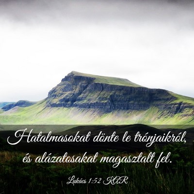 Picture 03 - Lukács 1:52 KAR - Hatalmasokat dönte le trónjaikról, és - Bible Verse Picture