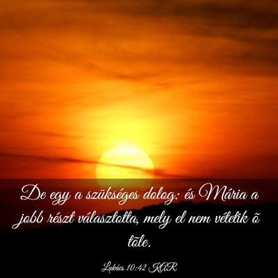 Picture 03 - Lukács 10:42 KAR - De egy a szükséges dolog: és Mária a jobb - Bible Verse Picture