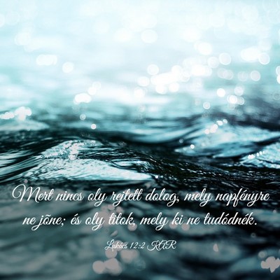 Picture 03 - Lukács 12:2 KAR - Mert nincs oly rejtett dolog, mely napfényre ne - Bible Verse Picture
