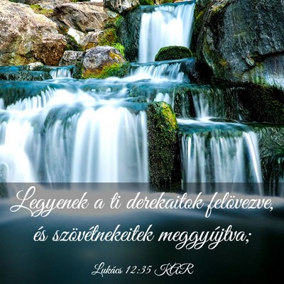 Picture 03 - Lukács 12:35 KAR - Legyenek a ti derekaitok felövezve, és - Bible Verse Picture