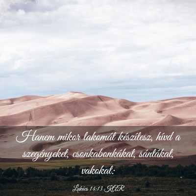 Picture 03 - Lukács 14:13 KAR - Hanem mikor lakomát készítesz, hívd a - Bible Verse Picture