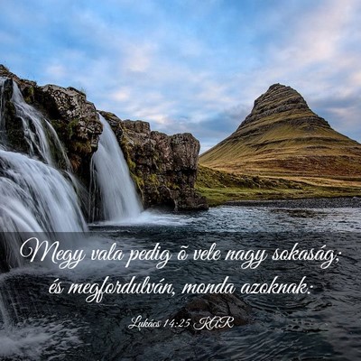 Picture 03 - Lukács 14:25 KAR - Megy vala pedig õ vele nagy sokaság; és - Bible Verse Picture