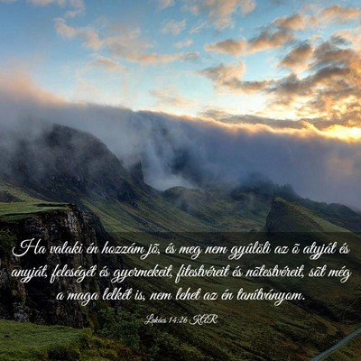 Picture 03 - Lukács 14:26 KAR - Ha valaki én hozzám jõ, és meg nem gyûlöli - Bible Verse Picture