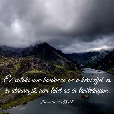 Picture 03 - Lukács 14:27 KAR - És valaki nem hordozza az õ keresztjét, és - Bible Verse Picture