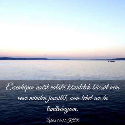Picture 03 - Lukács 14:33 KAR - Ezenképen azért valaki közületek búcsút nem - Bible Verse Picture