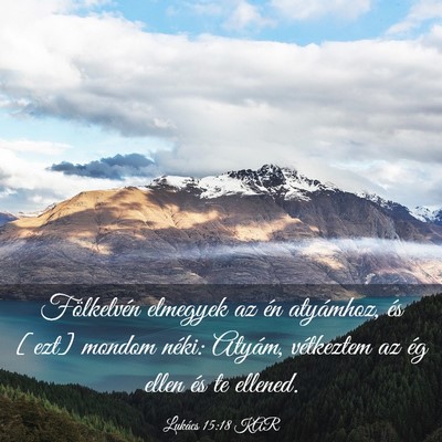 Picture 03 - Lukács 15:18 KAR - Fölkelvén elmegyek az én atyámhoz, és [ezt] - Bible Verse Picture