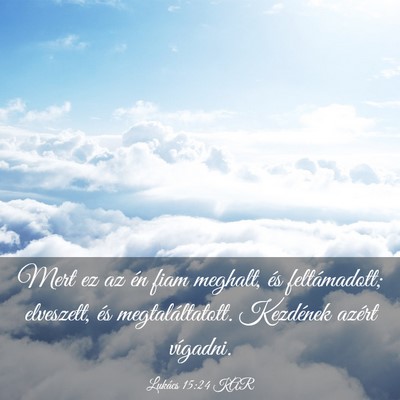 Picture 03 - Lukács 15:24 KAR - Mert ez az én fiam meghalt, és feltámadott; - Bible Verse Picture