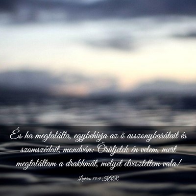 Picture 03 - Lukács 15:9 KAR - És ha megtalálta, egybehívja az õ - Bible Verse Picture