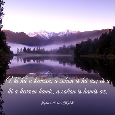 Picture 03 - Lukács 16:10 KAR - A ki hû a kevesen, a sokon is hû az; és a ki a - Bible Verse Picture