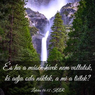 Picture 03 - Lukács 16:12 KAR - És ha a másén hívek nem voltatok, ki adja oda - Bible Verse Picture