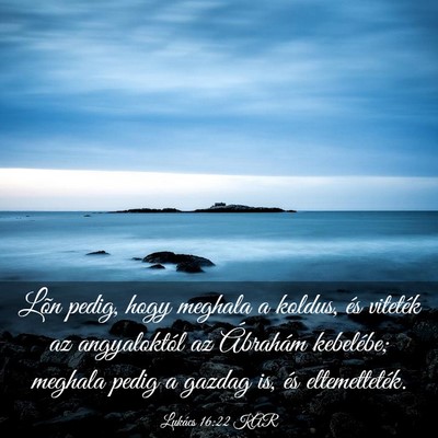 Picture 03 - Lukács 16:22 KAR - Lõn pedig, hogy meghala a koldus, és viteték - Bible Verse Picture