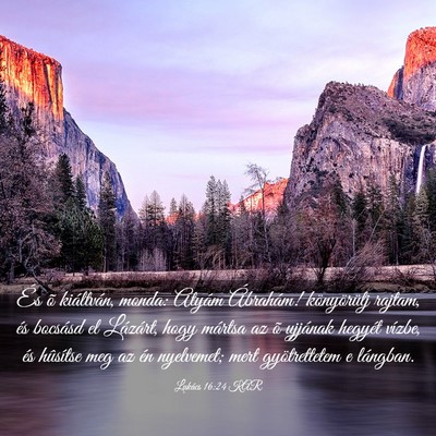Picture 03 - Lukács 16:24 KAR - És õ kiáltván, monda: Atyám Ábrahám! - Bible Verse Picture