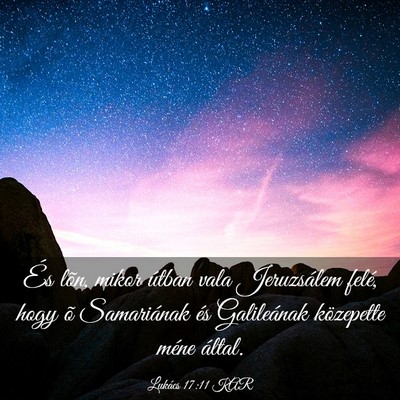 Picture 03 - Lukács 17:11 KAR - És lõn, mikor útban vala Jeruzsálem felé, - Bible Verse Picture