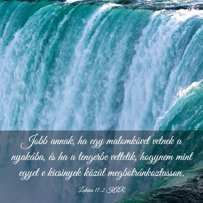Picture 03 - Lukács 17:2 KAR - Jobb annak, ha egy malomkövet vetnek a nyakába, - Bible Verse Picture