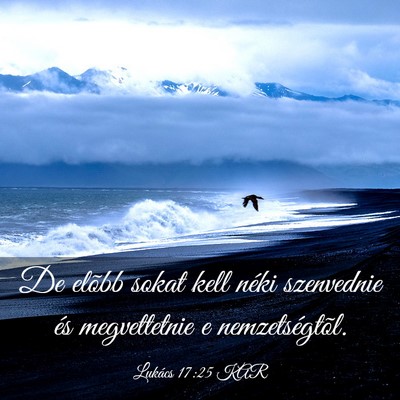 Picture 03 - Lukács 17:25 KAR - De elõbb sokat kell néki szenvednie és - Bible Verse Picture