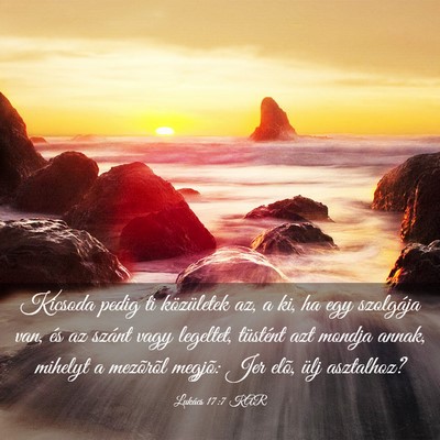 Picture 03 - Lukács 17:7 KAR - Kicsoda pedig ti közületek az, a ki, ha egy - Bible Verse Picture