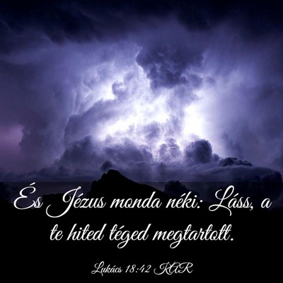 Picture 03 - Lukács 18:42 KAR - És Jézus monda néki: Láss, a te hited téged - Bible Verse Picture